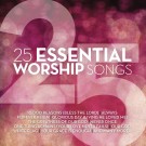 25 Essential Worship Songs - 25 Essential Worship Songs