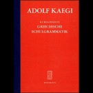 Adolf Kaegi - Kurzgefasste Griechische Grammatik