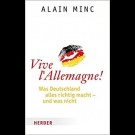 Alain Minc - Vive L´Allemagne! Was Deutschland Alles Richtig Macht - Und Was Nicht.