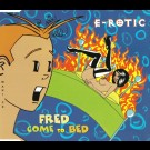 E-Rotic - Fred Come To Bed