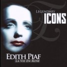 Edith Piaf - Legendary Icons: La Vie En Rose