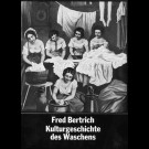 Fred Bertrich - Kulturgeschichte Des Waschens