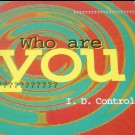 I. D. Control - Who Are You