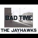 Jayhawks - Bad Time 