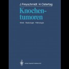 Jürgen Freyschmidt , Helmut Ostertag - Knochentumoren: Klinik - Radiologie - Pathologie