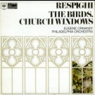 Respighi, Eugene Ormandy, Philadelphia Orchestra - The Birds, Church Windows