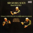 Sir Georg Solti*, Chicago Symphony Orchestra* ; Ravel*, Debussy - Bolero / La Mer • Prélude À L'après-Midi D'un Faune