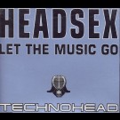Technohead - Headsex (Let The Music Go)