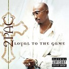 2pac - Loyal To The Game