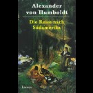 Alexander Von Humboldt - Die Reise Nach Südamerika - Vom Orinoko Zum Amazonas