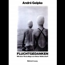 André Gelpke - Fluchtgedanken. Mit Einer Textcollage Von Dieter Wellershoff