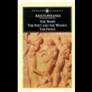 Aristophanes - The Frogs, The Poet And The Women & The Wasps