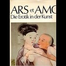 Autorenkollektiv - Ars Et Amor. Die Erotik In Der Kunst
