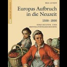 Bea Lundt - Europas Aufbruch In Die Neuzeit. 1500 - 1800. Eine Kultur- Und Mentalitätsgeschichte