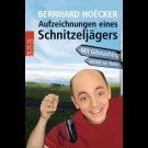 Bernhard Hoëcker - Aufzeichnungen Eines Schnitzeljägers: Mit Geocaching Zurück Zur Natur