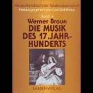 Carl Dahlhaus (Hrsg.) - Werner Braun - Die Musik Des 17. Jahrhunderts