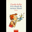 Claudia Keller - Ich Schenk Dir Meinen Mann