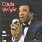 Clyde Wright - Oh,What A Day