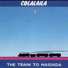 Colalaila - The Train To Massada