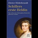 Dieter Hildebrandt - Schillers Erste Heldin: Das Leben Der Christophine Reinwald, Geborene Schiller