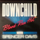Downchild With Spencer Davis - Blood Run Hot