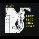 Eels - Last Stop: This Town