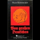 Felix Rexhausen - Von Großen Deutschen.