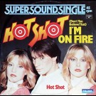 Hot Shot - (Don't You Believe That) I'm On Fire
