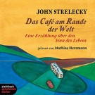 John Strelecky - Das Cafe Am Rande Der Welt. Eine Erzählung Über Den Sinn Des Lebens.