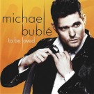 Michael Bublé - To Be Loved