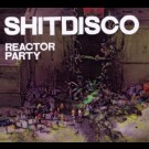 Shitdisco - Reactor Party