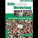 Sven Bremer, Olaf Dorow - Grün-Weißes Werderland: Die Geschichte Von Werder Bremen