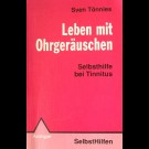 Sven Tönnies - Leben Mit Ohrgeräuschen. Selbsthilfe Bei Tinnitus