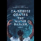 Ta-Nehisi Coates - The Water Dancer: A Novel