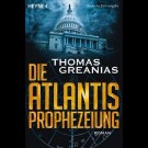 Thomas Greanias - Die Atlantis-Prophezeiung
