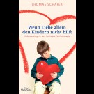 Thomas Schäfer - Wenn Liebe Allein Den Kindern Nicht Hilft - Heilende Wege In Bert Hellingers Psychotherapie