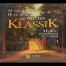 Various - Musikalische Reise Durch Die Welt Der Klassik " 300 Jahre Unvergängliche Meisterwerke