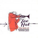 Various - Too Hot! Best Of Mainstream British Jazz