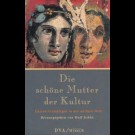 Wolf Schön (Herausgeber) - Die Schöne Mutter Der Kultur - Unsere Grundlagen In Der Antiken Welt