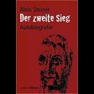 Alois Steiner - Der Zweite Sieg - Autobiografie