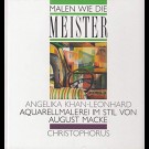 Angelika Khan-Leonhard - Malen Wie Die Meister. Aquarellmalerei Im Stil Von August Macke