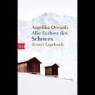 Angelika Overath - Alle Farben Des Schnees. Senter Tagebuch