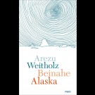 Arezu Weitholz - Beinahe Alaska