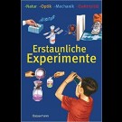 Autorenkollektiv - Erstaunliche Experimente. Natur - Optik - Mechanik - Elektrizität