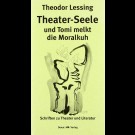 Autorenkollektiv - Theodor Lessing: Theater-Seele Und Tomi Melkt Die Moralkuh - Schriften Zu Theater Und Literatur / Ausgewählte Schriften - Band 3