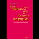 Christiane Tewinkel - Bin Ich Normal, Wenn Ich Mich Im Konzert Langweile?: Eine Musikalische Betriebsanleitung 