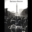 Christoph Stölzl (Herausgeber) - Barbara Klemm: Unsere Jahre. Bilder Aus Deutschland 1968-1998