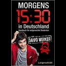 David Werker - Morgen 15:30 In Deutschland. Handbuch Für Aufgeweckte Studenten