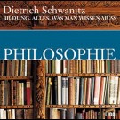 Dietrich Schwanitz - Bildung. Alles, Was Man Wissen Muss: Philosophie