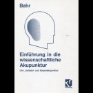 Dr. Med. Frank R. Bahr - Einführung In Die Wissenschaftliche Akkupunktur. Ohr-, Schädel- Und Körperakupunktur.